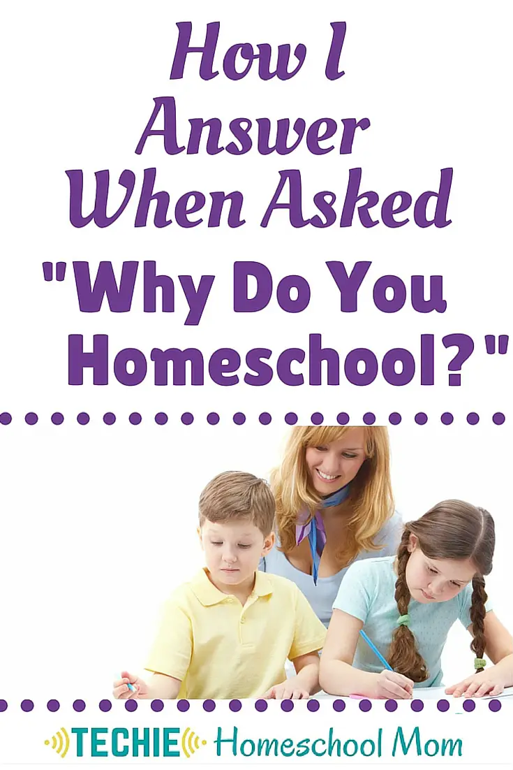 “Why do you homeschool?” That is a question homeschooling families can’t avoid hearing. Read to learn the answer we give and how we came up with the answer.