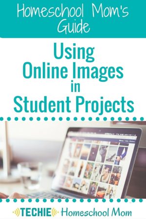 The Homeschool Mom’s Guide: Using Online Images in Student Projects