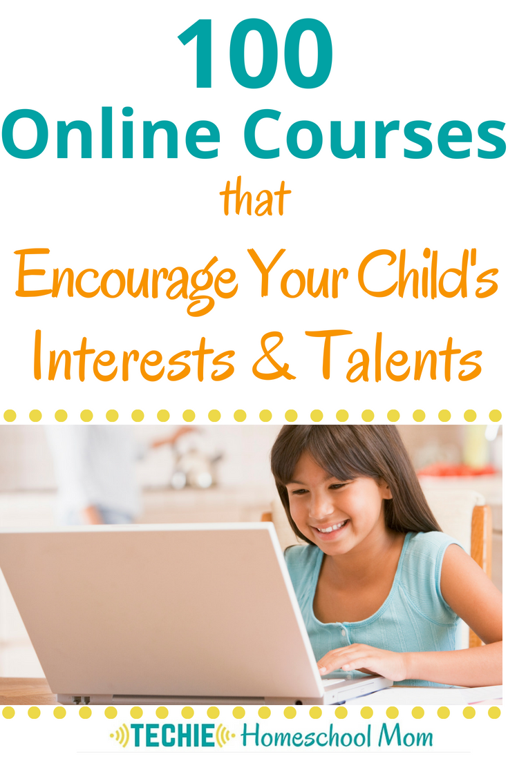 We discovered online courses when my oldest daughter wanted to take voice lessons. We wanted her to prove her interest before investing time and money in private in-person instruction. No matter what your child's aspiration is, there is probably an online course for them. Check out this list of 100 online courses.
