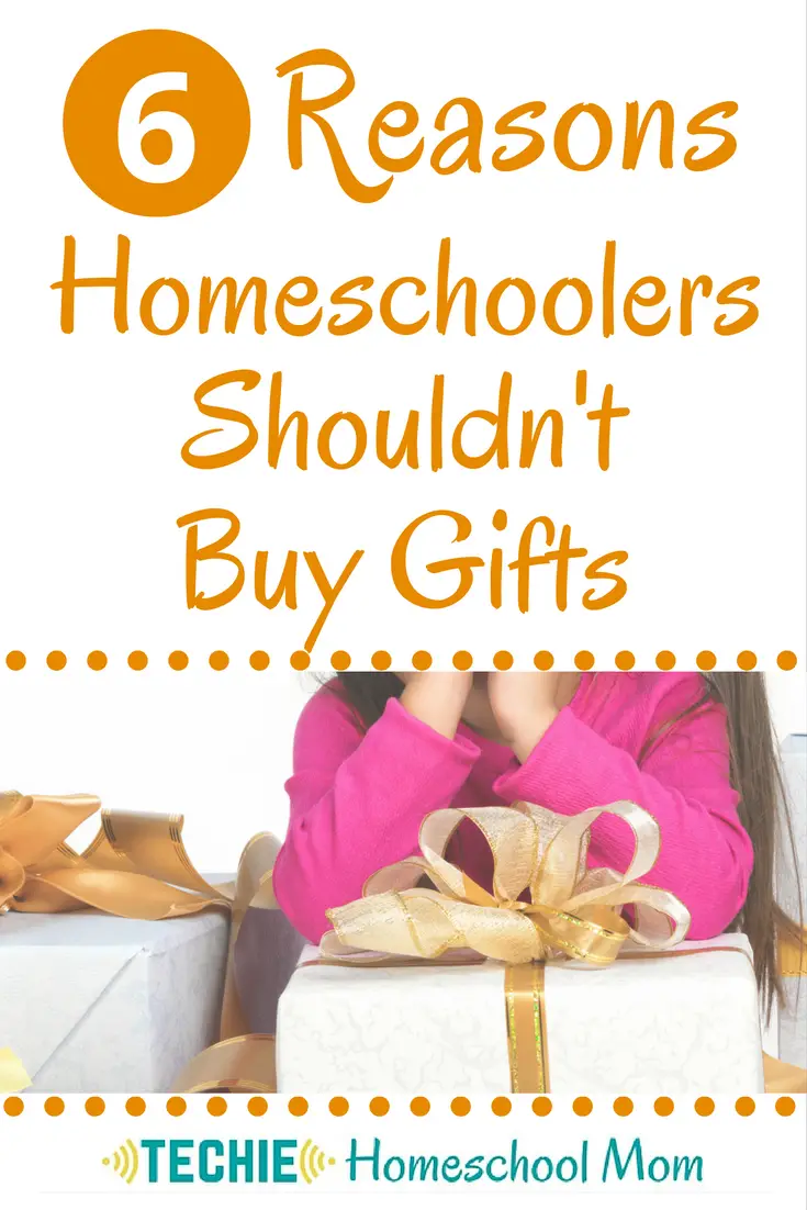 6 Reasons Homeschoolers Shouldn’t Buy Gifts