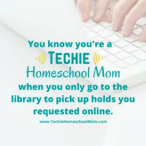 You know you're a Techie Homeschool Mom when you visit TechieHomeschoolMom.com for homeschool inspiration and encouragement.