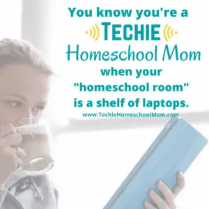 You know you're a Techie Homeschool Mom when you visit TechieHomeschoolMom.com for homeschool inspiration and encouragement.