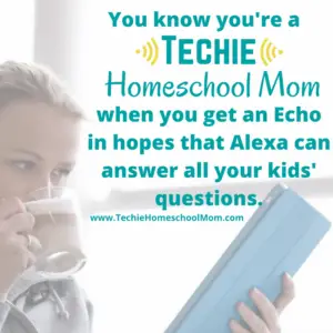 You know you're a Techie Homeschool Mom when you visit TechieHomeschoolMom.com for homeschool inspiration and encouragement.