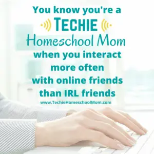 You know you're a Techie Homeschool Mom when you visit TechieHomeschoolMom.com for homeschool inspiration and encouragement.