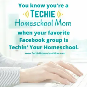 You know you're a Techie Homeschool Mom when you visit TechieHomeschoolMom.com for homeschool inspiration and encouragement.