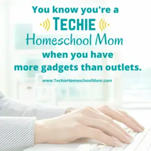 You know you're a Techie Homeschool Mom when you visit TechieHomeschoolMom.com for homeschool inspiration and encouragement.