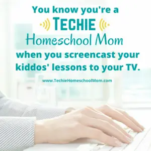You know you're a Techie Homeschool Mom when you visit TechieHomeschoolMom.com for homeschool inspiration and encouragement.