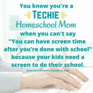 You know you're a Techie Homeschool Mom when you visit TechieHomeschoolMom.com for homeschool inspiration and encouragement.