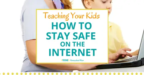 Teaching Kids How To Stay Safe on the Internet - Techie Homeschool Mom