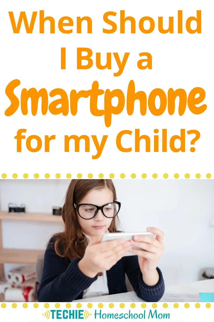 when-should-i-buy-a-smartphone-for-my-child-techie-homeschool-mom