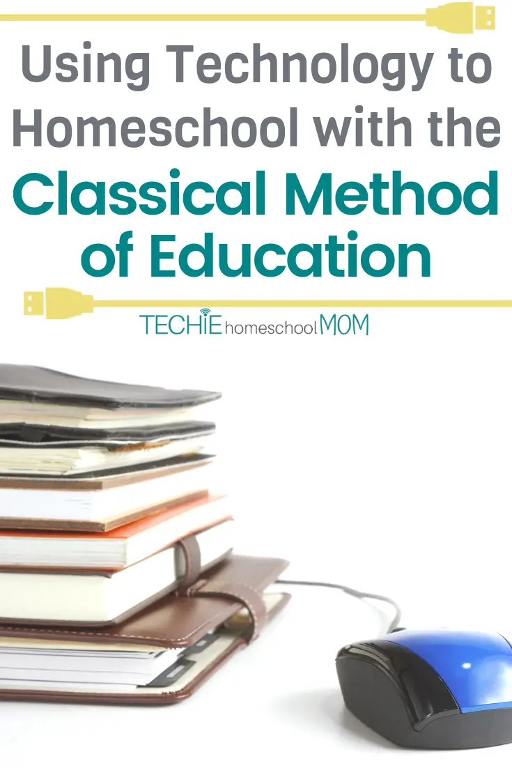 Using Technology to Homeschool with the Classical Method of Education