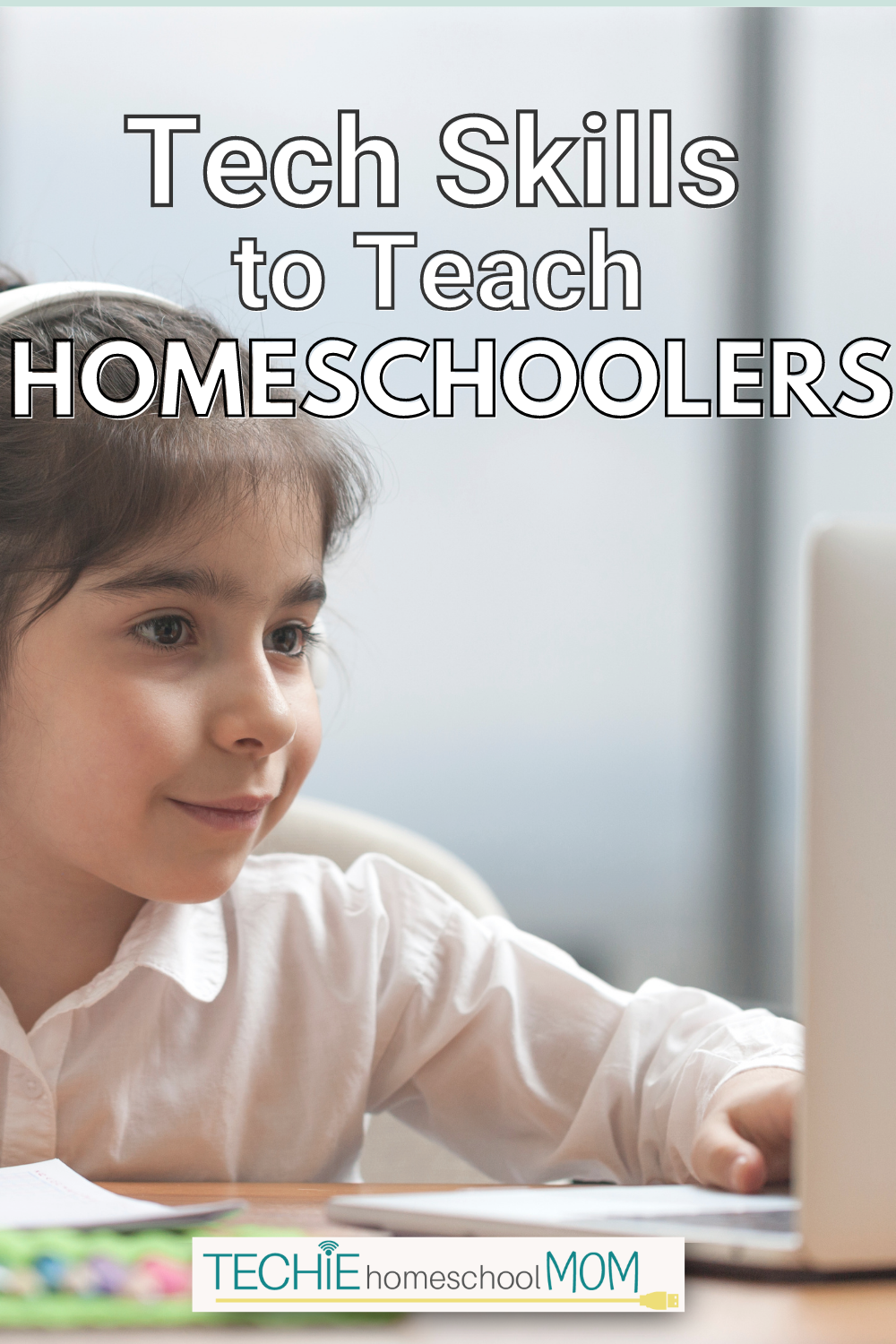 Technology for Homeschoolers: 10 Skills to Teach Your Kids